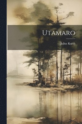 Julius Kurth - Utamaro, Häftad. Tillgänglighet: Lägg i varukorg