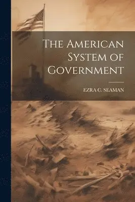 Ezra Champion Seaman - American System of Government, Häftad. Tillgänglighet: Lägg i varukorg