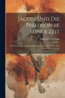 Johannes Von Kuhn - Jacobi Und Die Philosophie Seiner Zeit, Häftad. Tillgänglighet: Lägg i varukorg
