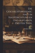 Geschichtswissenschaft in Hauptrichtungen Und Aufgaben, Zweiter Theil