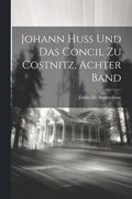 Johann Huss Und Das Concil Zu Costnitz, Achter Band