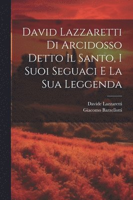 Giacomo Barzellotti, Davide Lazzaretti - David Lazzaretti Di Arcidosso Detto Il Santo, I Suoi Seguaci E La Sua Leggenda, Häftad. Tillgänglighet: Lägg i varukorg