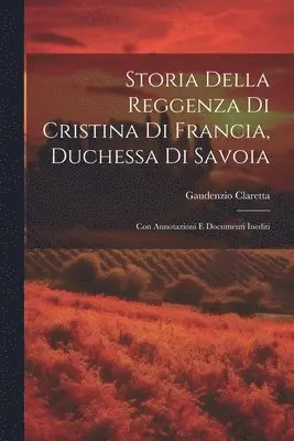 Gaudenzio Claretta - Storia Della Reggenza Di Cristina Di Francia, Duchessa Di Savoia, Häftad. Tillgänglighet: Lägg i varukorg