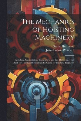 Julius Ludwig Weisbach, Gustav Herrmann - Mechanics of Hoisting Machinery, Häftad. Tillgänglighet: Lägg i varukorg