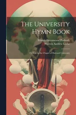 Francis Greenwood Peabody, Warren Andrew Locke - University Hymn Book, Häftad. Tillgänglighet: Lägg i varukorg