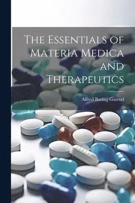 Alfred Baring Garrod - Essentials of Materia Medica and Therapeutics, Häftad. Tillgänglighet: Lägg i varukorg