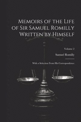 Samuel Romilly - Memoirs of the Life of Sir Samuel Romilly Written by Himself; With a Selection From His Correspondence; Volume 2, Häftad. Tillgänglighet: Lägg i varukorg