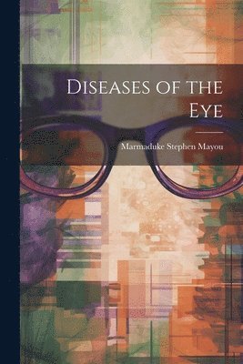 Marmaduke Stephen Mayou - Diseases of the Eye, Häftad. Tillgänglighet: Lägg i varukorg