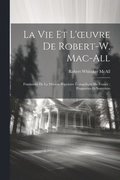 La Vie Et L'oeuvre De Robert-W. Mac-All