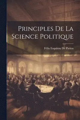 Félix Esquirou de Parieu - Principles De La Science Politique, Häftad. Tillgänglighet: Lägg i varukorg