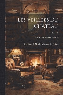 Stéphanie Félicité Genlis - Les Veillées Du Chateau, Häftad