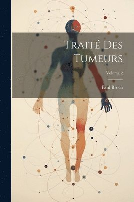 Paul Broca - Traité Des Tumeurs; Volume 2, Häftad