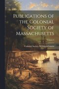 Publications of the Colonial Society of Massachusetts; Volume 6