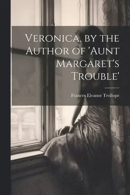Frances Eleanor Trollope - Veronica, by the Author of 'aunt Margaret's Trouble', Häftad. Tillgänglighet: Lägg i varukorg