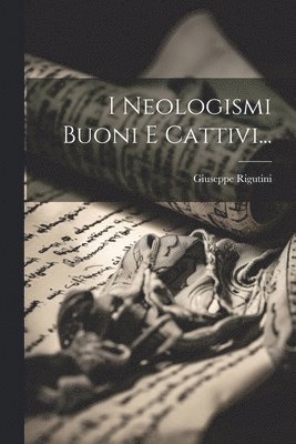 Giuseppe Rigutini - I Neologismi Buoni E Cattivi..., Häftad