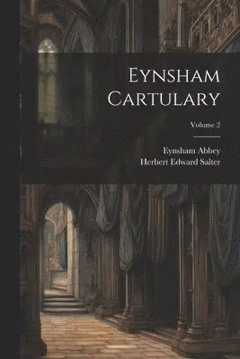 Eynsham Abbey, Herbert Edward Salter - Eynsham Cartulary; Volume 2, Häftad. Tillgänglighet: Tillfälligt slut