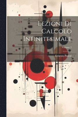 Ernesto Pascal - Lezioni Di Calcolo Infinitesimale; Volume 2, Häftad