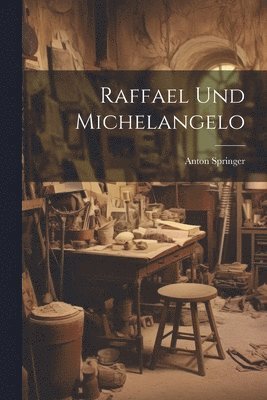 Anton Springer - Raffael Und Michelangelo, Häftad. Tillgänglighet: Lägg i varukorg