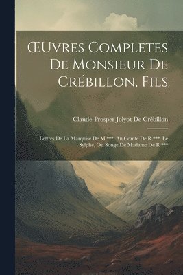 Claude-Prosper Jolyot de Crébillon - OEuvres Completes De Monsieur De Crébillon, Fils, Häftad