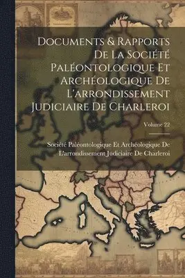 Société Paléontologique Et Archéolog - Documents & Rapports De La Société Paléontologique Et Archéologique De L'arrondissement Judiciaire De Charleroi; Volume 22, Häftad. Tillgänglighet: Lägg i varukorg