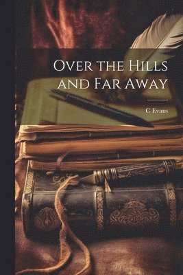 C Evans - Over the Hills and Far Away, Häftad