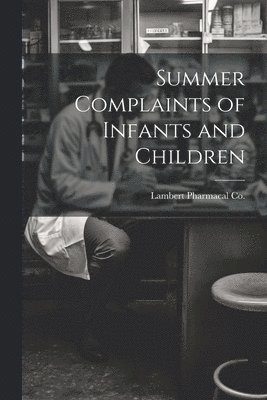 Lambert Pharmacal Co - Summer Complaints of Infants and Children, Häftad. Tillgänglighet: Lägg i varukorg