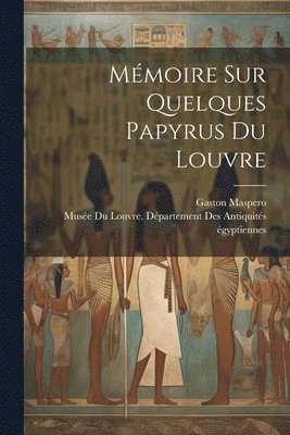Gaston Maspero - Mémoire Sur Quelques Papyrus Du Louvre, Häftad