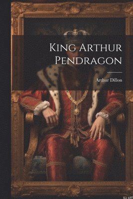 Arthur Dillon - King Arthur Pendragon, Häftad. Tillgänglighet: Tillfälligt slut