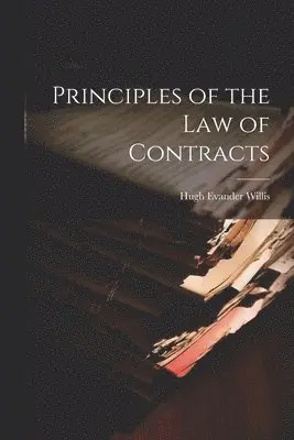Hugh Evander Willis - Principles of the Law of Contracts, Häftad. Tillgänglighet: Lägg i varukorg