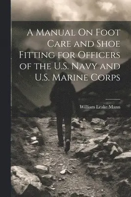 Manual On Foot Care and Shoe Fitting for Officers of the U.S. Navy and U.S. Marine Corps