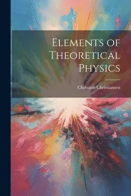 Christian Christiansen - Elements of Theoretical Physics, Häftad. Tillgänglighet: Lägg i varukorg