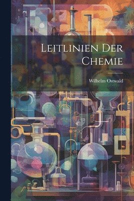 Wilhelm Ostwald - Leitlinien Der Chemie, Häftad