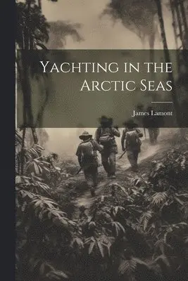 James Lamont - Yachting in the Arctic Seas, Häftad. Tillgänglighet: Lägg i varukorg