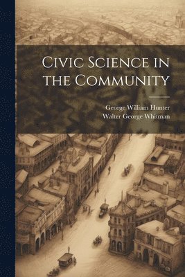 George William Hunter, Walter George Whitman - Civic Science in the Community, Häftad. Tillgänglighet: Lägg i varukorg
