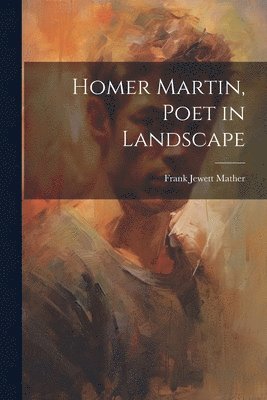 Frank Jewett Mather - Homer Martin, Poet in Landscape, Häftad. Tillgänglighet: Lägg i varukorg