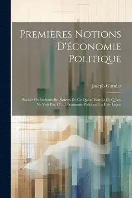 Joseph Garnier - Premières Notions D'économie Politique, Häftad. Tillgänglighet: Tillfälligt slut
