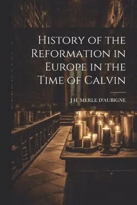 J H Merle D'Aubigne - History of the Reformation in Europe in the Time of Calvin, Häftad. Tillgänglighet: Lägg i varukorg