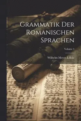 Wilhelm Meyer-Lübke - Grammatik Der Romanischen Sprachen; Volume 4, Häftad. Tillgänglighet: Lägg i varukorg
