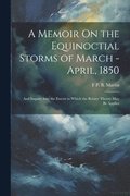 Memoir On the Equinoctial Storms of March - April, 1850
