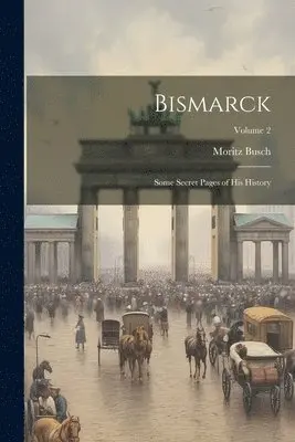 Moritz Busch - Bismarck, Häftad. Tillgänglighet: Lägg i varukorg