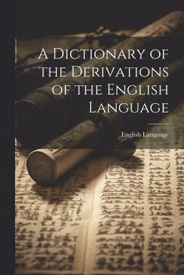 English Language - Dictionary of the Derivations of the English Language, Häftad. Tillgänglighet: Lägg i varukorg