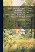 Proceedings, Sermon, Essays, and Addresses of the Centennial Methodist Conference Held in Mt. Vernon Place Methodist Episcopal Church, Baltimore, Md., December 9-17, 1884