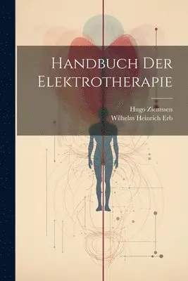 Hugo Ziemssen, Wilhelm Heinrich Erb - Handbuch Der Elektrotherapie, Häftad. Tillgänglighet: Lägg i varukorg