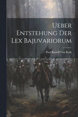 Paul Rudolf Von Roth - Ueber Entstehung Der Lex Bajuvariorum, Häftad. Tillgänglighet: Lägg i varukorg