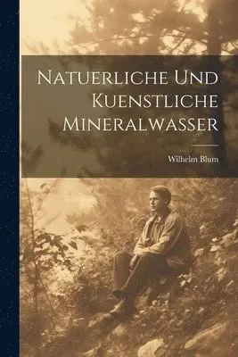 Wilhelm Blum - Natuerliche Und Kuenstliche Mineralwasser, Häftad. Tillgänglighet: Tillfälligt slut