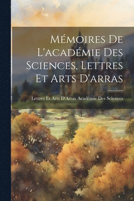 Lettres Et Arts Académie Des Sciences - Mémoires De L'académie Des Sciences, Lettres Et Arts D'arras, Häftad. Tillgänglighet: Lägg i varukorg