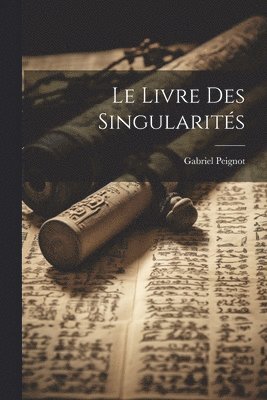 Gabriel Peignot - Livre Des Singularités, Häftad. Tillgänglighet: Lägg i varukorg