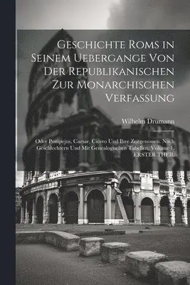 Wilhelm Drumann - Geschichte Roms in Seinem Uebergange Von Der Republikanischen Zur Monarchischen Verfassung, Häftad. Tillgänglighet: Lägg i varukorg