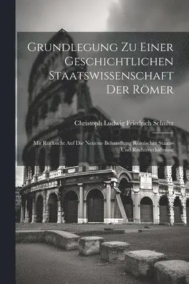 Christoph Ludwig Friedrich Schultz - Grundlegung Zu Einer Geschichtlichen Staatswissenschaft Der Römer, Häftad. Tillgänglighet: Lägg i varukorg
