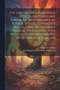 Lives of Titus Pomponius Atticus, Miltiades and Cimon, Tr., With Remarks, by R. Pack, 2Nd Ed. to Which Is Added, L'abb Bellegarde's Treatise On Fashions, With an Essay On Entertainments (By a Pers...